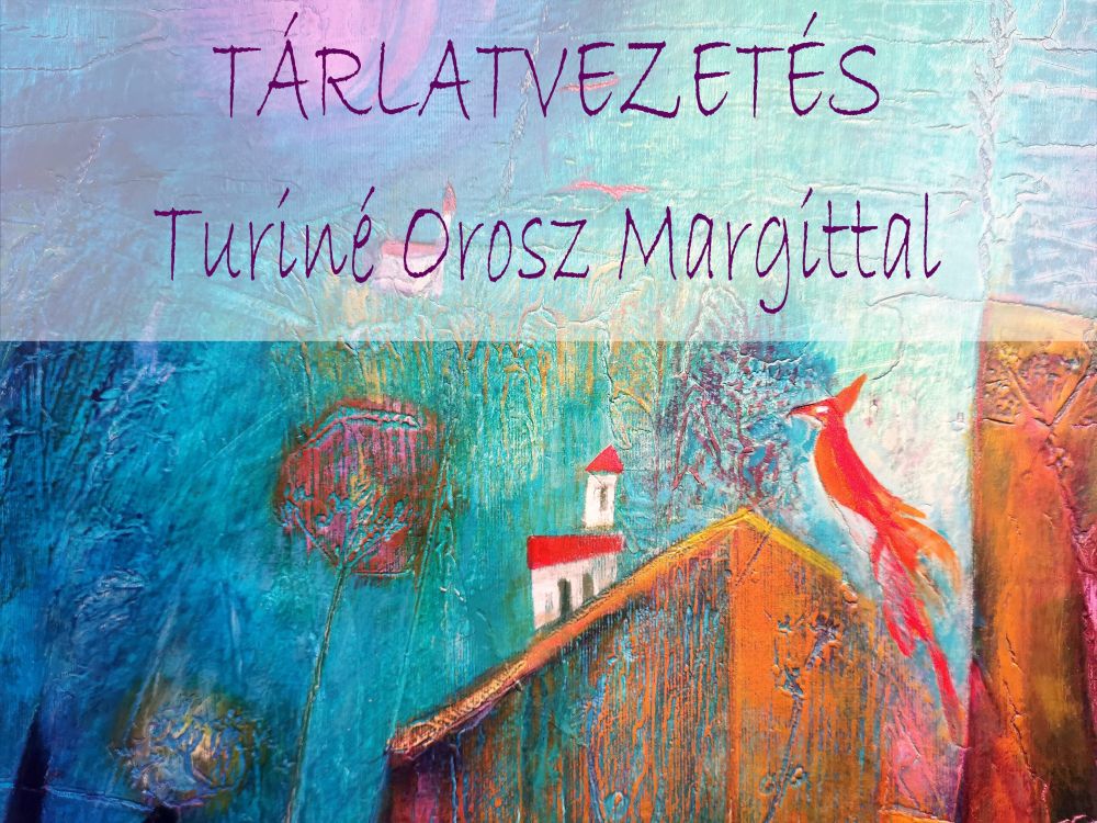 Tárlatvezetés Turiné Orosz Margittal